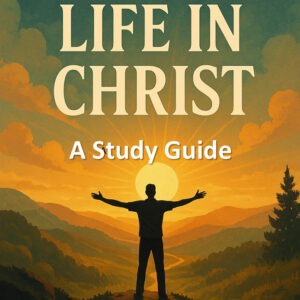 Your New Life in Christ A Study Guide